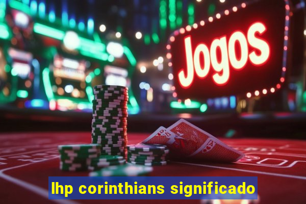 lhp corinthians significado